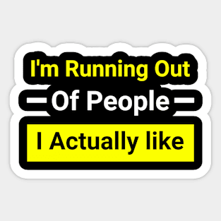 I'm Running out of people I Actually like Sticker